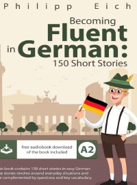 E-BOOK BECOMING FLUENT IN GERMAN: 150 SHORT STORIES
