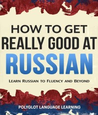 E-BOOK HOW TO GET REALLY GOOD AT RUSSIAN